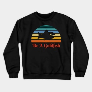 Vintage Be A Goldfish Crewneck Sweatshirt